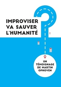 Martin Ophoven - Improviser va sauver l'humanité.