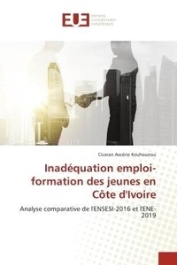 Ciceran axcène Kouhounou - Inadéquation emploi-formation des jeunes en Côte d'Ivoire - Analyse comparative de l'ENSESI-2016 et l'ENE-2019.
