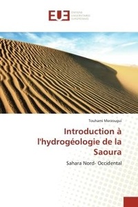 Touhami Merzougui - Introduction à l'hydrogéologie de la Saoura - Sahara Nord- Occidental.