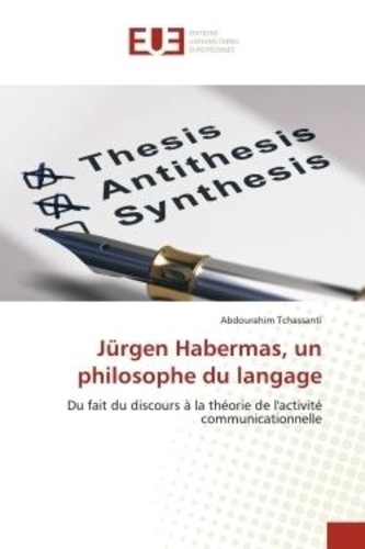 Abdourahim Tchassanti - Jurgen Habermas, un philosophe du langage - Du fait du discours à la théorie de l'activité communicationnelle.