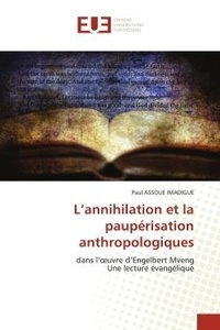Imadigue paul Assoue - L'annihilation et la paupérisation anthropologiques - dans l'oeuvre d'Engelbert MvengUne lecture évangélique.
