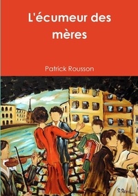 Patrick Rousson - L'écumeur des mères.