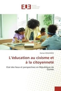 Kaman Koulemou - L'éducation au civisme et à la citoyenneté - Etat des lieux et perspectives en République de Guinée.