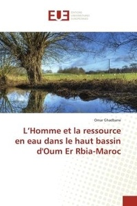 Omar Ghadbane - L'Homme et la ressource en eau dans le haut bassin d'Oum Er Rbia-Maroc.