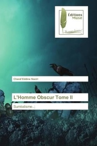 Charaf eddine Naciri - L'Homme Obscur Tome II - Surréalisme..;.