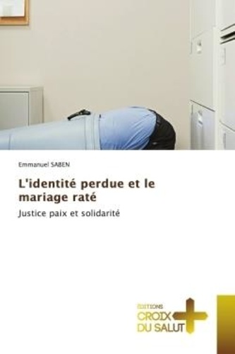 Emmanuel Saben - L'identité perdue et le mariage raté - Justice paix et solidarité.