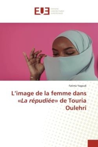 Fatima Yagoub - L'image de la femme dans «La répudiée» de Touria Oulehri.