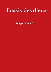 Serge Avezou - L'oasis des dieux.