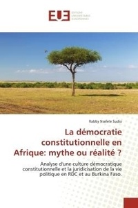 Sudia rabby Nselele - La démocratie constitutionnelle en Afrique: mythe ou réalité ? - Analyse d'une culture démocratique constitutionnelle et la juridicisation de la vie politique en RDC.