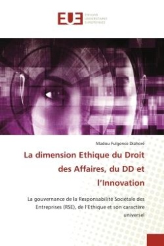 Madou fulgence Diahoré - La dimension Ethique du Droit des Affaires, du DD et l'Innovation - La gouvernance de la Responsabilité Sociétale des Entreprises (RSE), de l'Ethique et son caractère u.