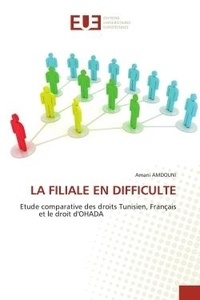 Amani Amdouni - La filiale en difficulte - Etude comparative des droits Tunisien, Français et le droit d'OHADA.