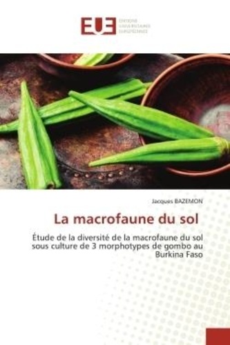 Jacques Bazemon - La macrofaune du sol - Étude de la diversité de la macrofaune du sol sous culture de 3 morphotypes de gombo au Burkina Faso.