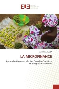 Tamba eric Phoba - La microfinance - Approche Commerciale, Les Grandes Questions et Intégration du Genre.