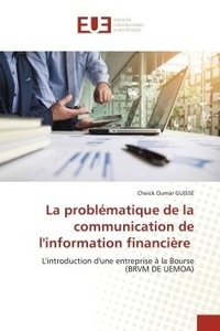 Cheick oumar Guisse - La problématique de la communication de l'information financière - L'introduction d'une entreprise à la Bourse (BRVM DE UEMOA).