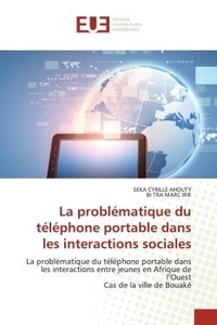 Seka cyrille Ahouty et Bi tra marc Irie - La problématique du téléphone portable dans les interactions sociales - La problématique du téléphone portable dans les interactions entre jeunes en Afrique de l'OuestCas d.