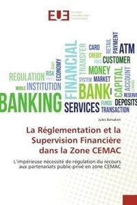 Jules Banaken - La Réglementation et la Supervision Financière dans la Zone CEMAC - L'impérieuse nécessité de régulation du recours aux partenariats public-privé en zone CEMAC.