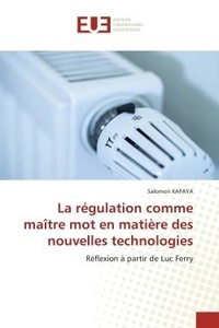 Salomon Kapaya - La régulation comme maître mot en matière des nouvelles technologies - Réflexion à partir de Luc Ferry.