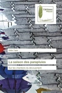 Didier Tapie - La saison des parapluies - Sur les chantiers du dévouement.