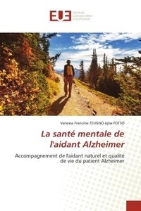 Épse fotso vanessa francine Teugno - La santé mentale de l'aidant Alzheimer - Accompagnement de l'aidant naturel et qualité de vie du patient Alzheimer.
