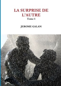 Jérôme Galan - La surprise de l'autre - Tome 1.