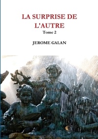 Jérôme Galan - La surprise de l'autre - Tome 2.