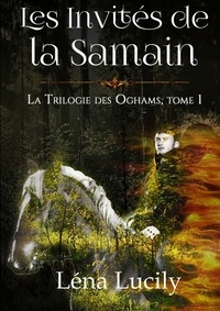 Léna Lucily - La trilogie des Oghams Tome 1 : Les invités de la Samain.