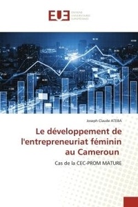 Joseph claude Ateba - Le développement de l'entrepreneuriat féminin au Cameroun - Cas de la CEC-PROM MATURE.
