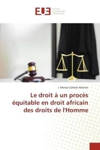 J. moriac caherel Adonon - Le droit à un procès équitable en droit africain des droits de l'Homme.