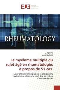 Afef Feki et Rim Akrout - Le myélome multiple du sujet âgé en rhumatologie: à propos de 51 cas - Le profil épidémiologique et clinique du myélome multiple du sujet âgé en milieu rhumatologique.