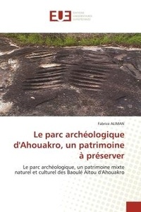 Fabrice Aliman - Le parc archéologique d'Ahouakro, un patrimoine à préserver - Le parc archéologique, un patrimoine mixte naturel et culturel des Baoulé Aïtou d'Ahouakro.