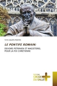Pontife tutu Calixte - Le pontife romain: - Devoirs petrinien et magisteriel pour la foi chretienne.