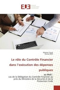 Mariam Touré et Oumar Bah - Le rôle du Contrôle Financier dans l'exécution des dépenses publiques - au Mali : cas de la Délégation du Contrôle Financier au près du Ministère de la Sécurité et de la Pr.