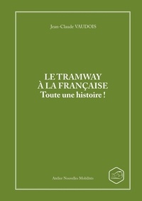 Jean-Claude Vaudois - Le tramway à la française - Toute une histoire !.