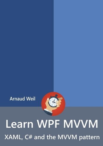 Arnaud Weil - Learn WPF MVVM - XAML, C# and the MVVM pattern.