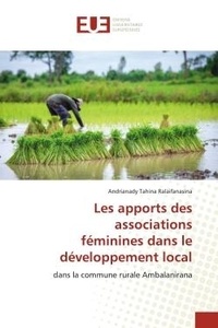Andrianady tahina Ralaifanasina - Les apports des associations féminines dans le développement local - dans la commune rurale Ambalanirana.
