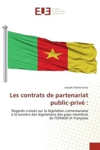 Joseph valerie Evina - Les contrats de partenariat public-privé : - Regards croisés sur la législation camerounaise à la lumière des législations des pays membres de l'.