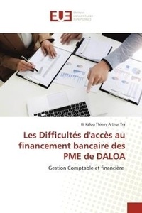 Bi kalou thierry arthur Tra - Les Difficultés d'accès au financement bancaire des PME de DALOA - Gestion Comptable et financière.