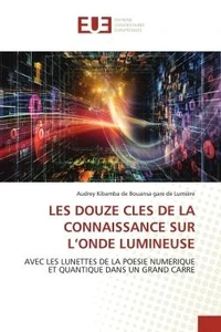 Les douze cles de la connaissance sur l'onde lumineuse