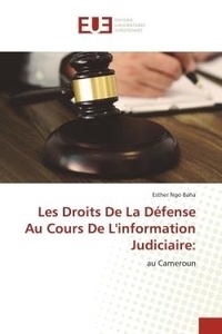 Baha esther Ngo - Les Droits De La Défense Au Cours De L'information Judiciaire: - au Cameroun.