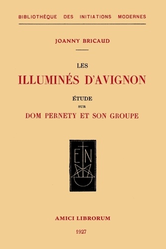 Joanny Bricaud - Les illuminés d'Avignon - Etude sur Dom Pernety et son groupe.
