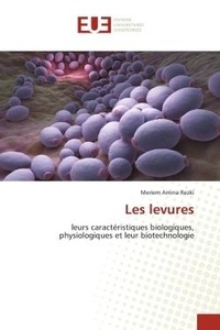 Meriem amina Rezki - Les levures - leurs caractéristiques biologiques, physiologiques et leur biotechnologie.
