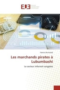 Kazadi fabrice Wa - Les marchands pirates à Lubumbashi - Le secteur informel congolais.