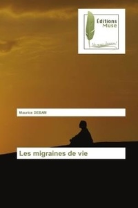 Maurice Debam - Les migraines de vie.