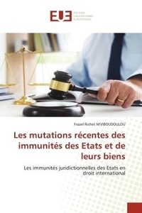 Frazel richet M'viboudoulou - Les mutations récentes des immunités des Etats et de leurs biens - Les immunités juridictionnelles des Etats en droit international.