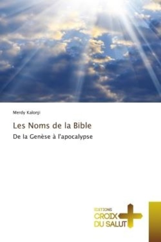 Merdy Kalonji - Les Noms de la Bible - De la Genèse à l'apocalypse.