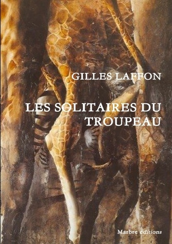 Gilles Laffon - Les solitaires du troupeau.