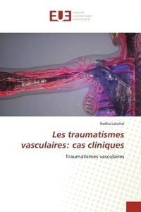 Redha Lakehal - Les traumatismes vasculaires: cas cliniques - Traumatismes vasculaires.