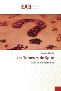 Raoudha Doghri - Les Tumeurs de Spitz - Étude anatomoclinique.