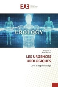 Kamel Ktari et Wael Sidhom - Les urgences urologiques - Outil d'apprentissage.