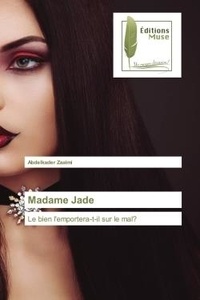 Abdelkader Zaaimi - Madame Jade - Le bien l'emportera-t-il sur le mal?.